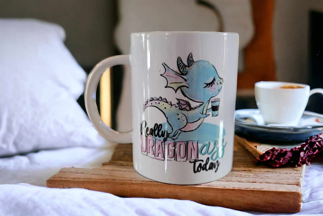 Really Dragon Ass Today Funny Mug 15oz