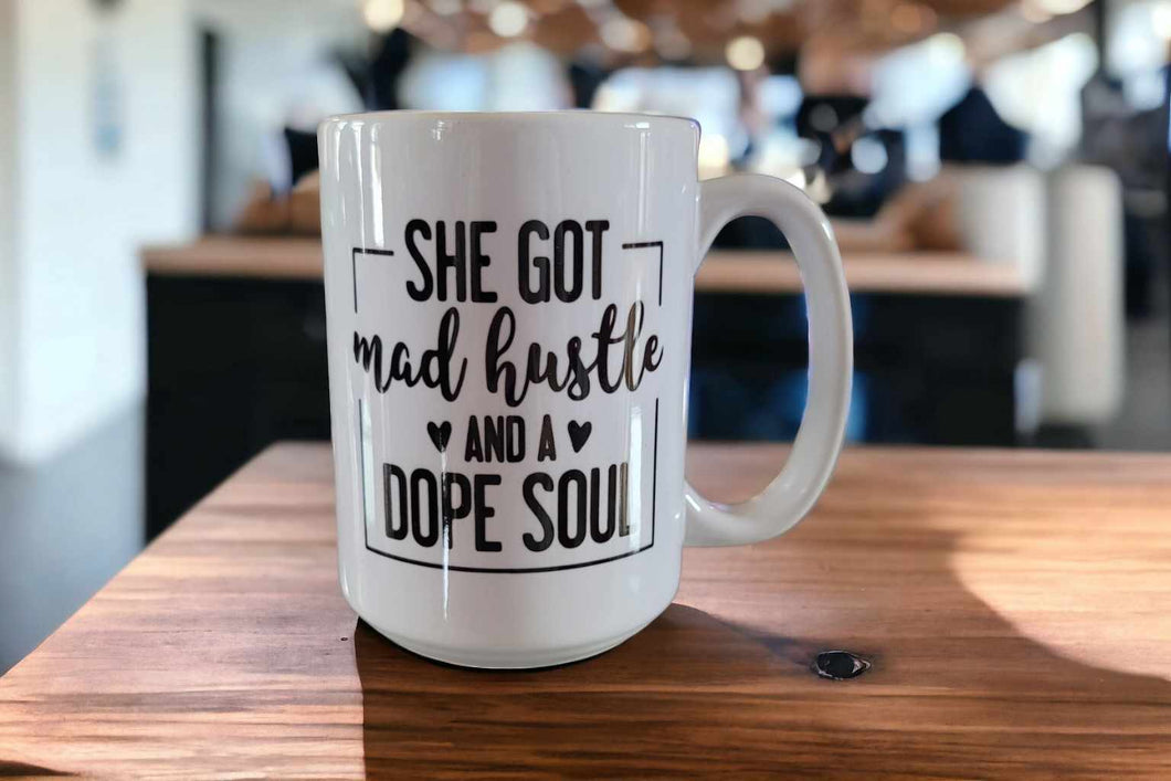 She's Got Mad Hustle and a Dope Soul Mug 15oz